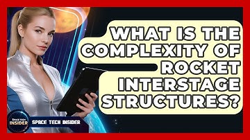 What Is The Complexity Of Rocket Interstage Structures? - Space Tech Insider