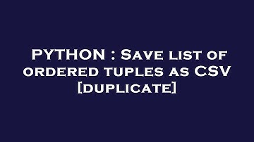 PYTHON : Save list of ordered tuples as CSV