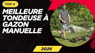 TOP 5 Meilleure Tondeuse à Gazon Manuelle 2026 Les Tondeuse à Gazon Modèles
