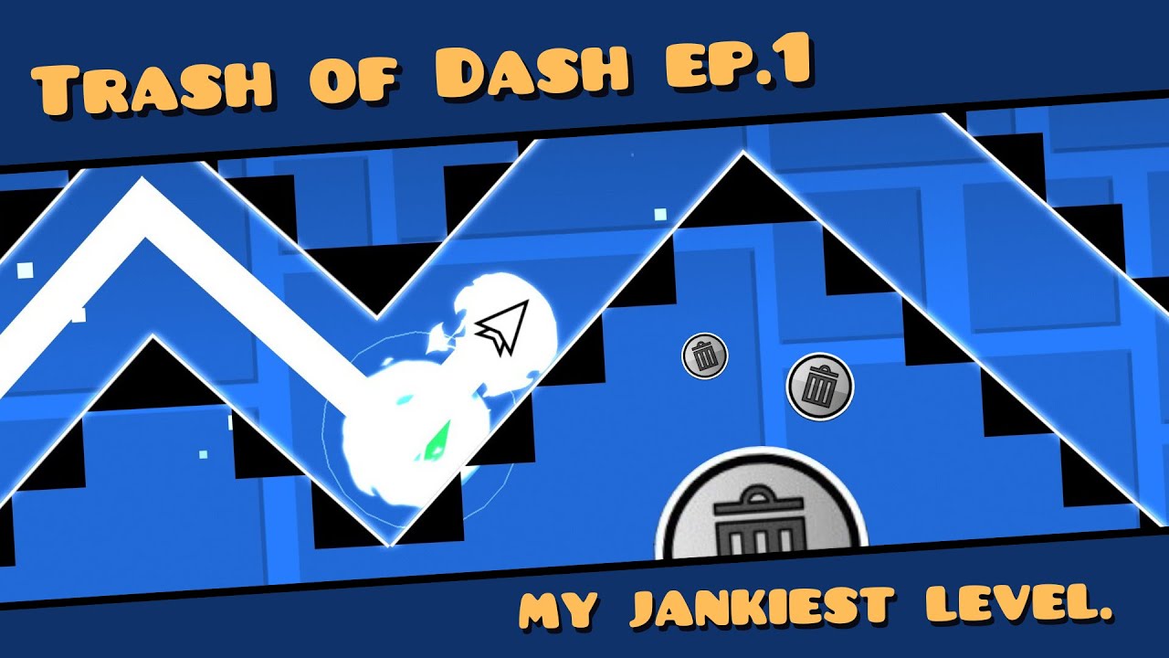[Trash of Dash #1] - The JANKIEST Level I've Made... || Geometry Dash ...