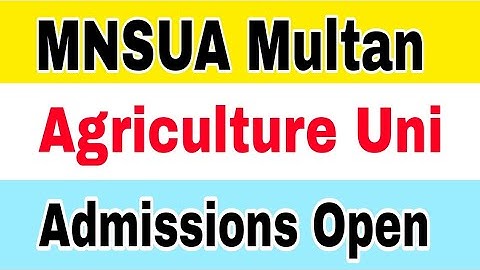 MNSUA Multan Admissions Open 2023 BS Programs|Nawaz Sharif Uni Of Agriculture Multan Admissions 2023