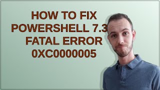How to fix PowerShell 7.3.0 Fatal error 0xC0000005