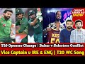 T20 openers change babar v selectorsvice captain vs ire  eng  t20 wc song players injury update