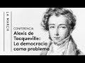 La democracia como problema. Alexis de Tocqueville | Eduardo Nolla