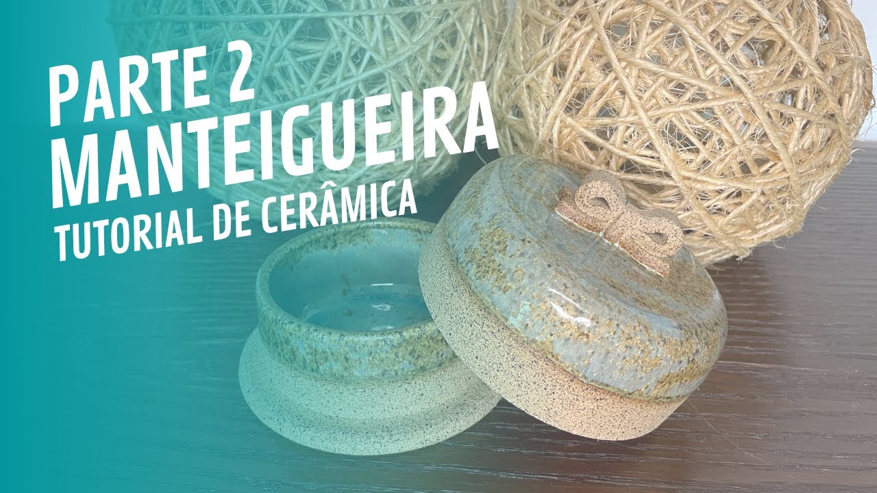Manteigueira | Tutorial Parte 2 - YouTube
