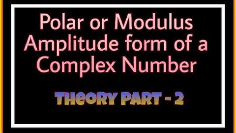 Polar or Modulus Amplitude form of a Complex Number ||Theory|| ||Part 2||
