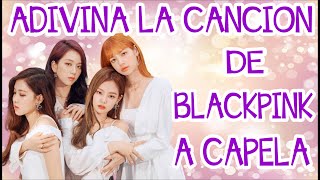 ADIVINA LA CANCION DE BLACKPINK A CAPELA 2021