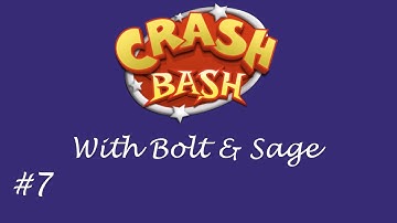 Crash Bash With Bolt & Sage: Part 7
