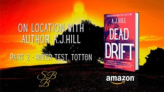 Dead Drift - On Location with Author A.J.Hill - Part 2 - River Test, Totton