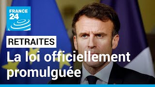La loi sur la réforme des retraites officiellement promulguée par Emmanuel Macron • FRANCE 24