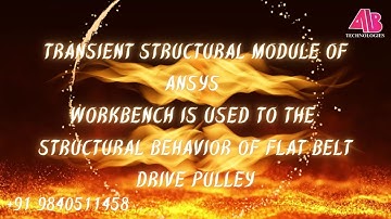 TRANSIENT STRUCTURAL MODULE ANSYS WORKBENCH USED THE STRUCTURAL BEHAVIOR OF FLAT BELT DRIVE PULLEY