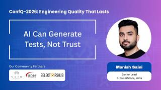 AI Can Generate Tests, Not Trust | Manish Saini | ConfQ-2026 Virtual