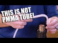 This is why I recommend PMMA Tubing...