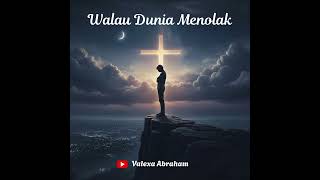 Walau Dunia Menolak Valexa Abraham