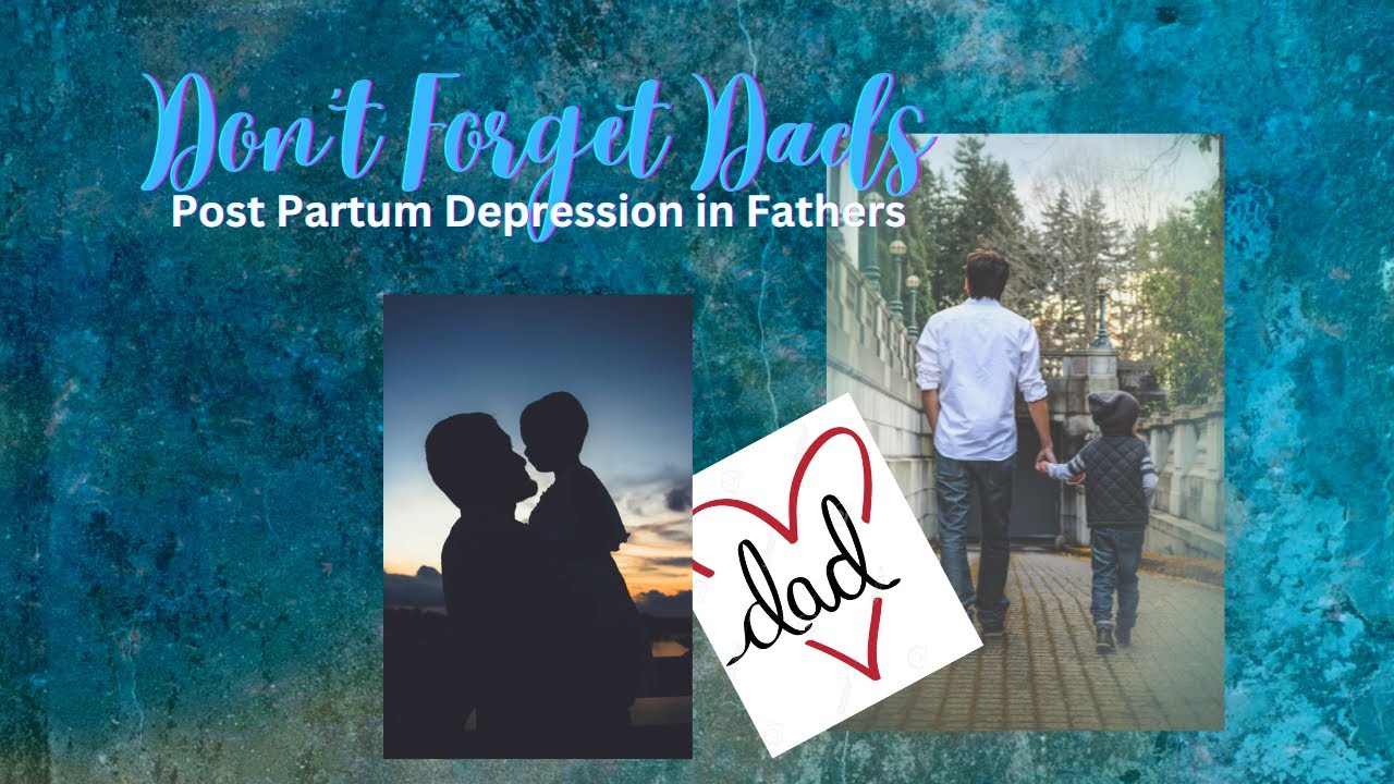 Don't Forget Dads - Postpartum depression in Fathers - YouTube