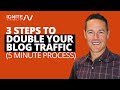 3 Steps To Double Your Blog Traffic (5 Minute Process)