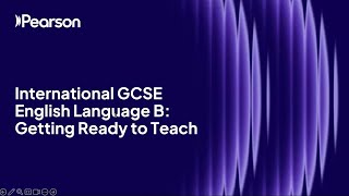 Getting Ready to Teach Pearson Edexcel International GCSE English Language B