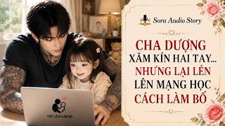 [Truyện Audio] 🔥Cha Dượng Xăm Kín Hai Tay... Nhưng Lại Lén Lên Mạng Học Cách Làm Bố
