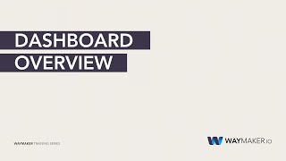 Dashboard Overview - Waymaker Training Series