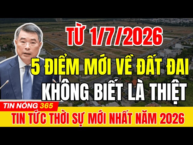 5 THAY ĐỔI QUAN TRỌNG VỀ ĐẤT ĐAI TỪ 1/7/2026 - NGƯỜI DÂN CẦN BIẾT ĐỂ TRÁNH THIỆT HẠI #tintuc#datdai