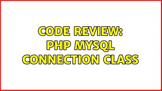 Code Review: PHP MySQL connection class (2 Solutions!!)
