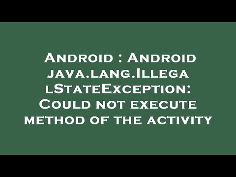 Android : Android java.lang.IllegalStateException: Could not execute method of the activity