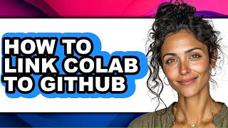 How to Link Colab to Github - Easy Guide