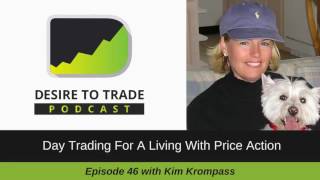 Desire To Trade Podcast 046: Day Trading For A Living With Price Action - Kim Krompass