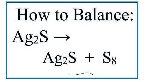 How to Balance Ag2S = Ag + S8