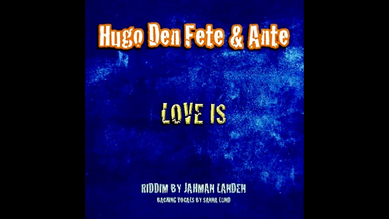 Hugo Den Fete & Ante - Love is [riddim by Jahman Landen]