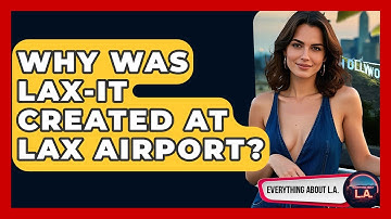 Why Was LAX-it Created At LAX Airport? - Everything About LA