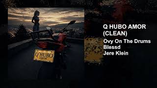 Ovy On The Drums, Blessd, Jere Klein - Q Hubo Amor (Clean)
