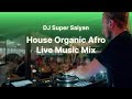 Afro House Live Music Mix - DJ Super Saiyan