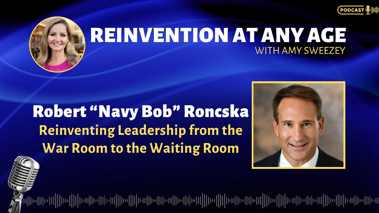 "Navy Bob" Roncska: Reinventing Leadership from the War Room to the Waiting Room