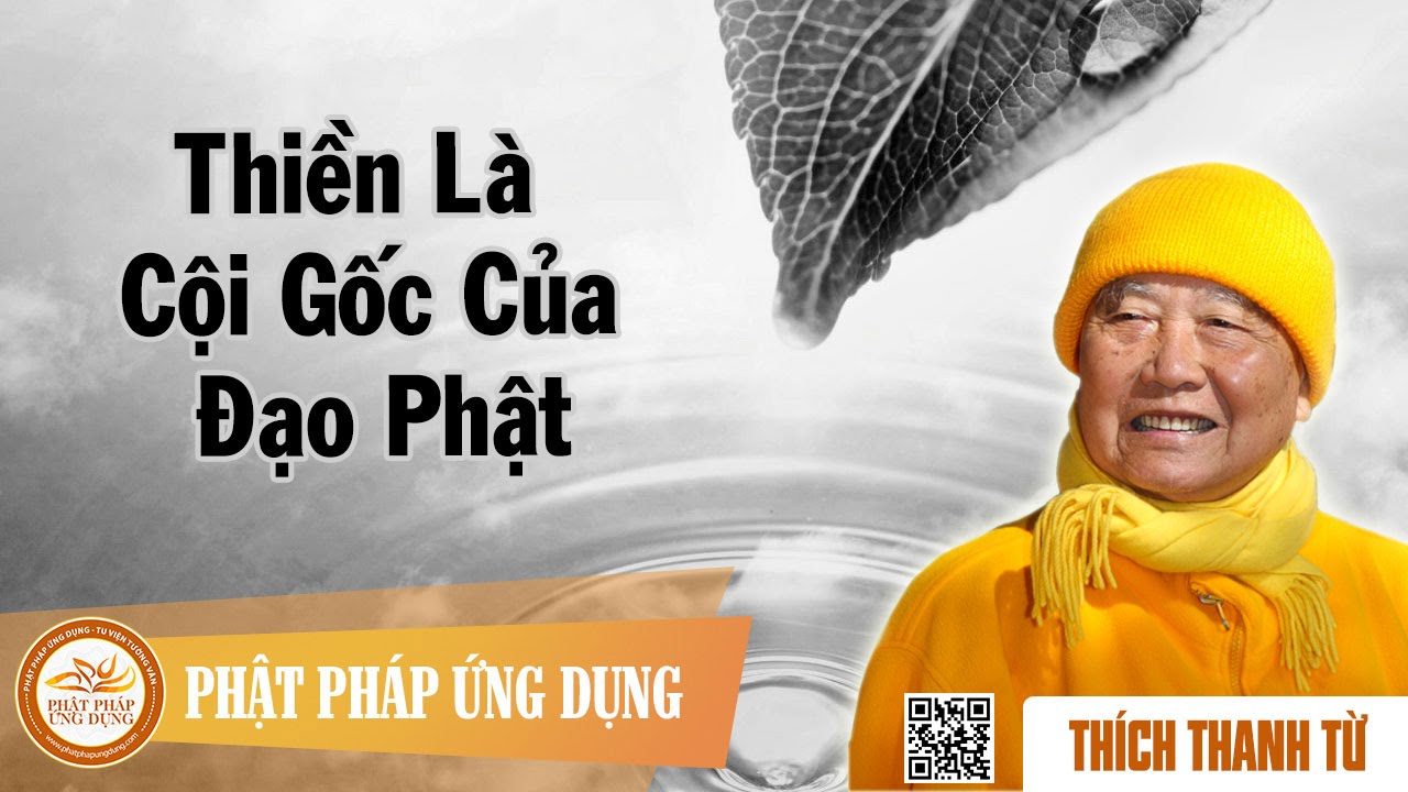 Thiền Là Cội Gốc Của Đạo Phật  – Thầy Thích Thanh Từ