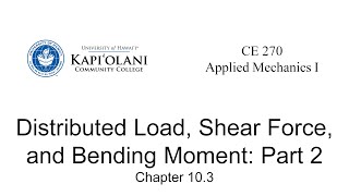 CE 270 10.3 Distributed Load, Shear, Bending Moment: Part 2
