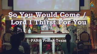 So You Would Come / Lord I Thirst For You || PARC Praise Team