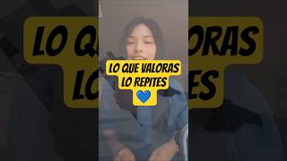 lo que valoras lo repites #parati #desarrollopersonal #motivation #crecimientopersonal #sanaciones