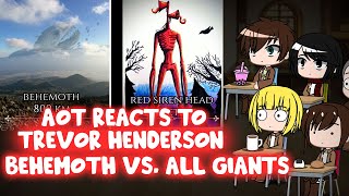 AOT Reacts to Trevor Henderson Behemoth VS. All Giants || Gacha Club ||