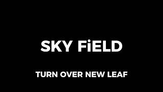 SKY FiELD Turn Over New Leaf MV