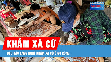 Độc đáo làng nghề khảm xà cừ ở Gò Công
