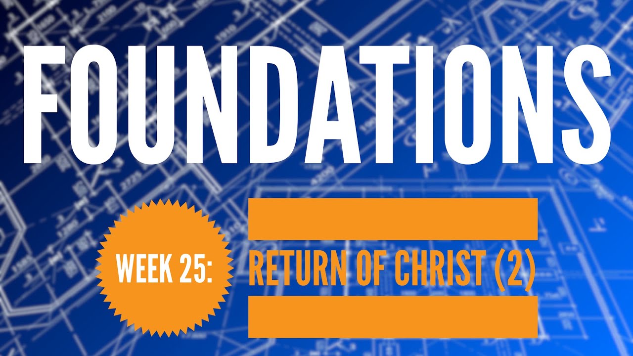 Foundations Week 25: The Return of Christ (Part 2) - YouTube