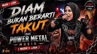 🔥 DIAM BUKAN BERARTI TAKUT 🔥Feat Power Metal Musik | Musik   Lirik
