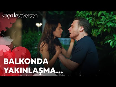 Ya Çok Seversen 3. Bölüm - Balkonda Yakınlaşma...