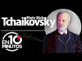 Tchaikovsky en 10 minutos