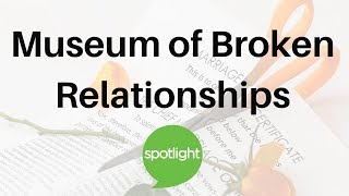 Museum of Broken Relationships | practice English with Spotlight