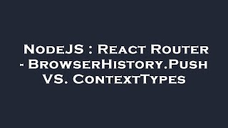 NodeJS : React Router - BrowserHistory.Push VS. ContextTypes
