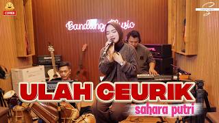 Download lagu Ulah Ceurik - Sahara Putri [Cover]