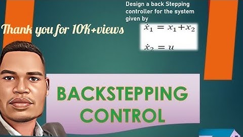 BACK STEPPING CONTROL|nonlinear control system solving technique|Methods of solving backstepping|
