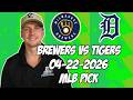 Milwaukee Brewers vs Detroit Tigers 4/22/26 MLB Pick &amp; Prediction | MLB Betting Tips